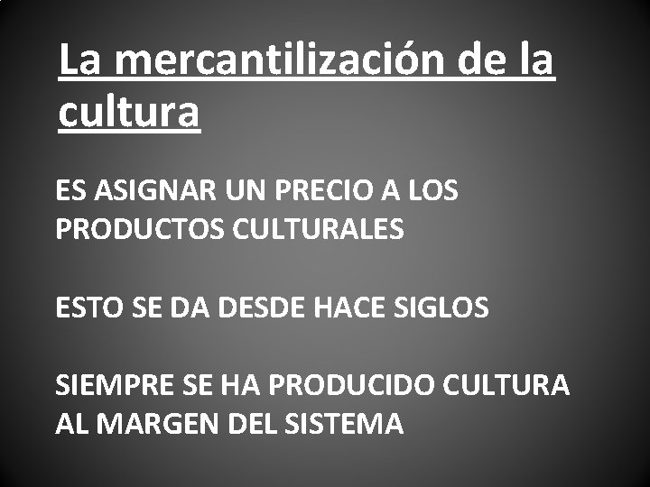 La mercantilización de la cultura ES ASIGNAR UN PRECIO A LOS PRODUCTOS CULTURALES ESTO La mercantilización de la cultura ES ASIGNAR UN PRECIO A LOS PRODUCTOS CULTURALES ESTO