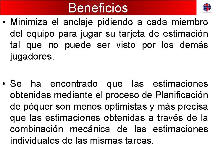 Beneficios • Minimiza el anclaje pidiendo a cada miembro del equipo para jugar su