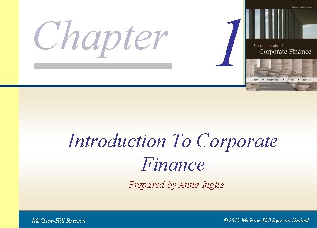 Chapter 1 Introduction To Corporate Finance Prepared by Anne Inglis Mc. Graw-Hill Ryerson ©