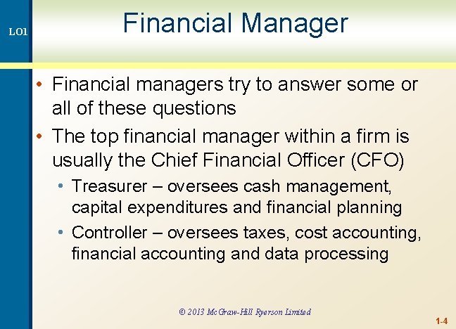 LO 1 Financial Manager • Financial managers try to answer some or all of