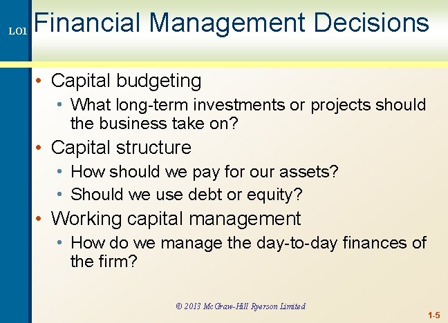 LO 1 Financial Management Decisions • Capital budgeting • What long-term investments or projects