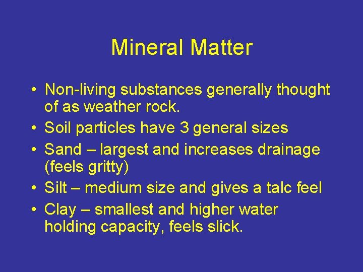 Mineral Matter • Non-living substances generally thought of as weather rock. • Soil particles