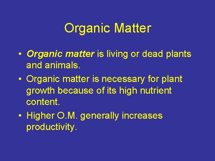Organic Matter • Organic matter is living or dead plants and animals. • Organic