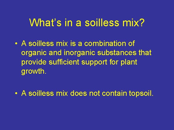 What’s in a soilless mix? • A soilless mix is a combination of organic
