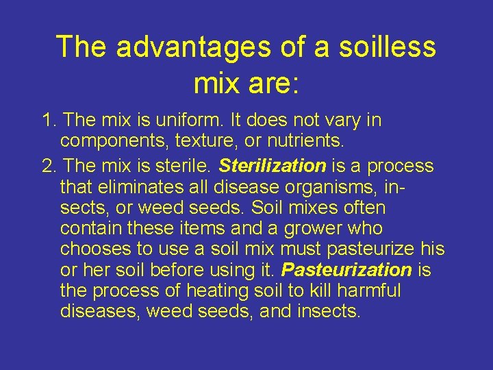 The advantages of a soilless mix are: 1. The mix is uniform. It does