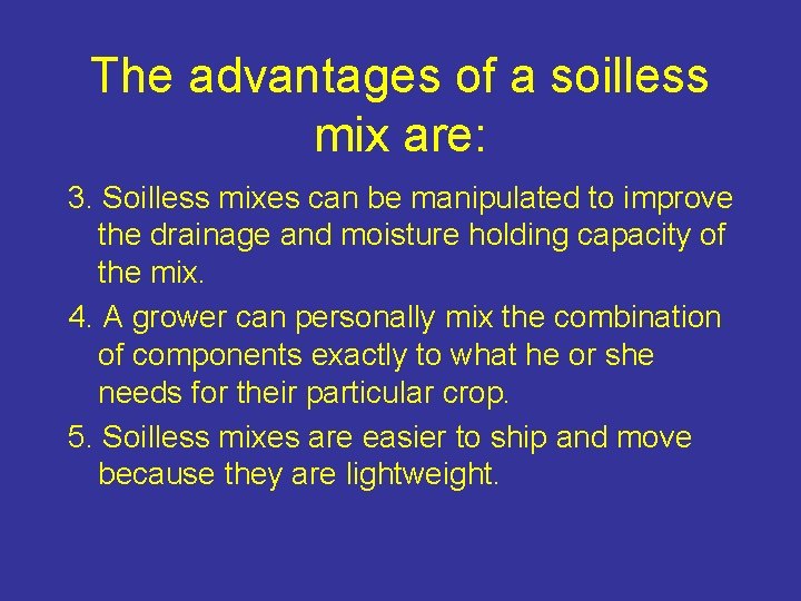 The advantages of a soilless mix are: 3. Soilless mixes can be manipulated to