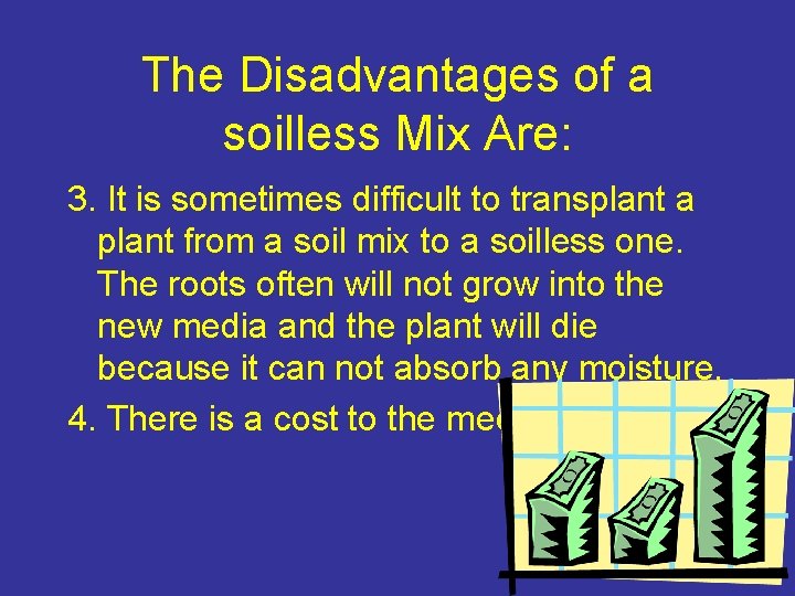 The Disadvantages of a soilless Mix Are: 3. It is sometimes difficult to transplant