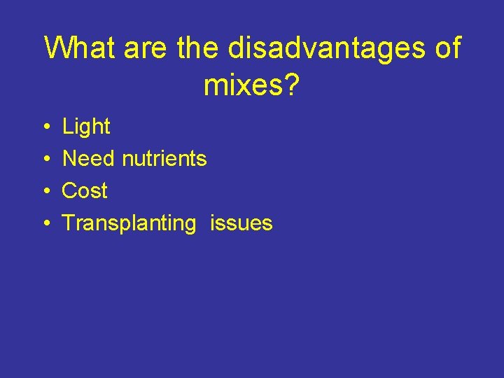 What are the disadvantages of mixes? • • Light Need nutrients Cost Transplanting issues