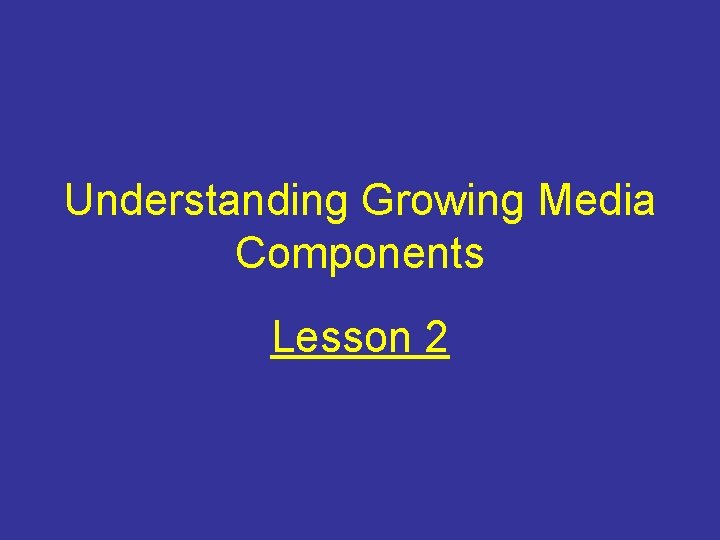 Understanding Growing Media Components Lesson 2 