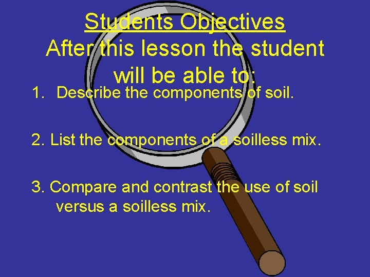 Students Objectives After this lesson the student will be able to: 1. Describe the