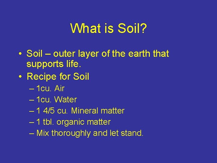 What is Soil? • Soil – outer layer of the earth that supports life.