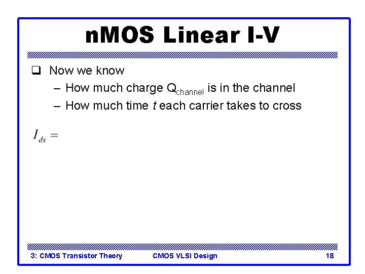 n. MOS Linear I-V q Now we know – How much charge Qchannel is