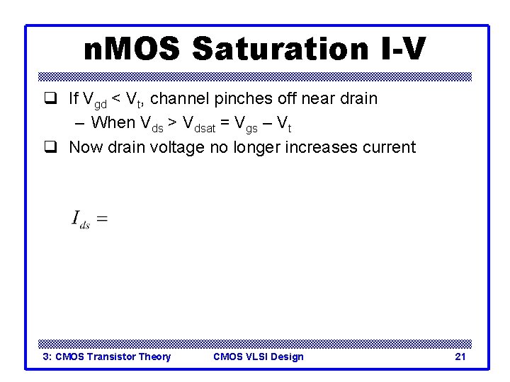 n. MOS Saturation I-V q If Vgd < Vt, channel pinches off near drain