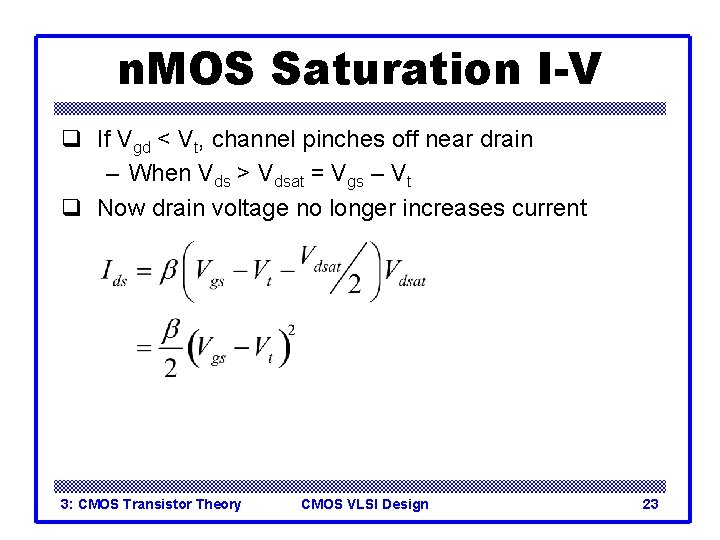 n. MOS Saturation I-V q If Vgd < Vt, channel pinches off near drain