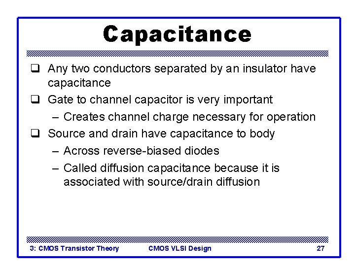 Capacitance q Any two conductors separated by an insulator have capacitance q Gate to