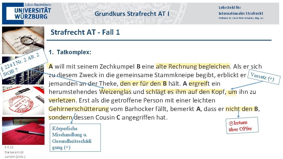 Grundkurs Strafrecht III AT I Lehrstuhl für Internationales Strafrecht Professor Dr. Frank Peter Schuster,