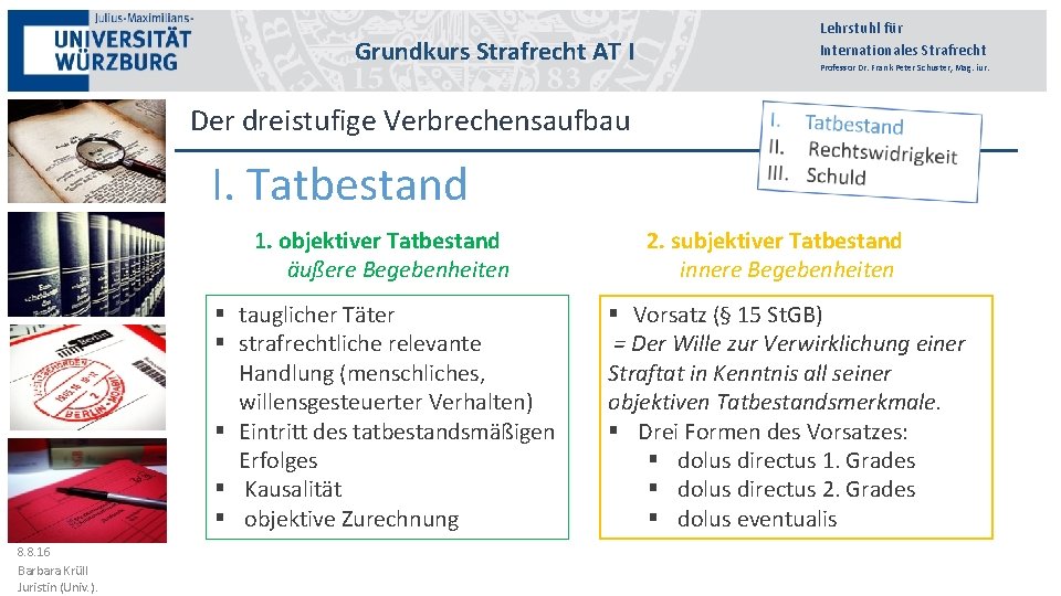 Grundkurs Strafrecht III AT I Lehrstuhl für Internationales Strafrecht Professor Dr. Frank Peter Schuster,