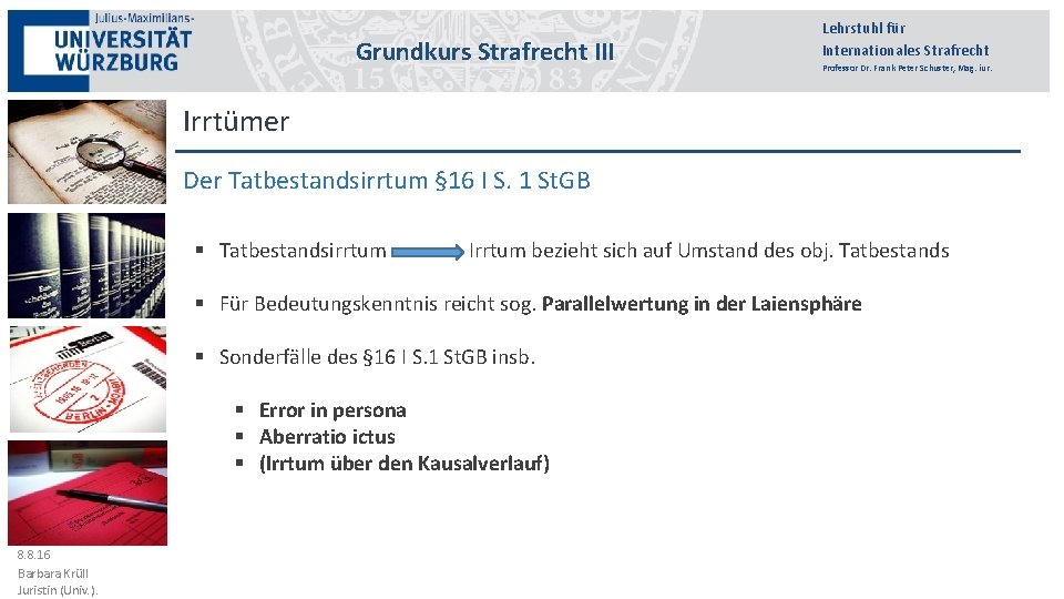 Grundkurs Strafrecht III Lehrstuhl für Internationales Strafrecht Professor Dr. Frank Peter Schuster, Mag. iur.