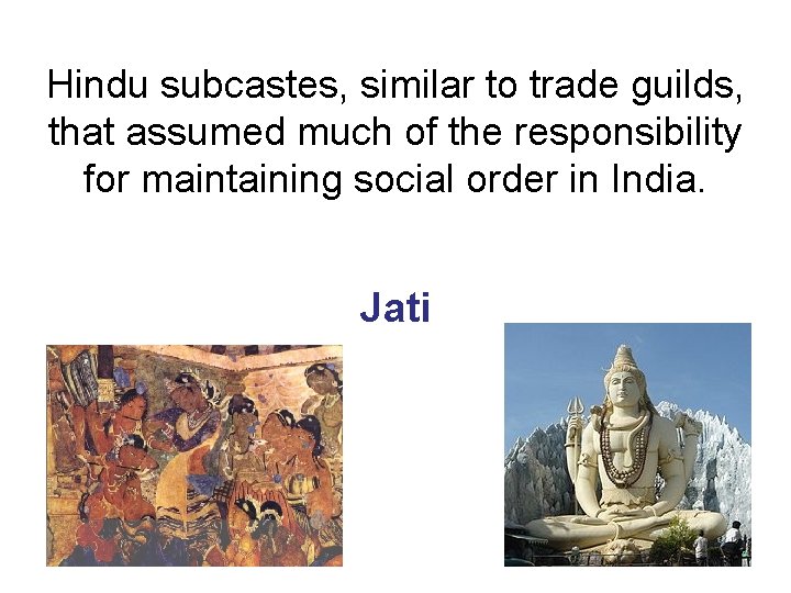 Hindu subcastes, similar to trade guilds, that assumed much of the responsibility for maintaining