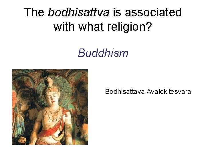 The bodhisattva is associated with what religion? Buddhism Bodhisattava Avalokitesvara 