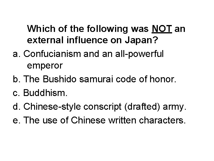 Which of the following was NOT an external influence on Japan? a. Confucianism and