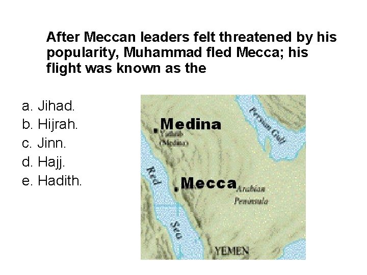 After Meccan leaders felt threatened by his popularity, Muhammad fled Mecca; his flight was