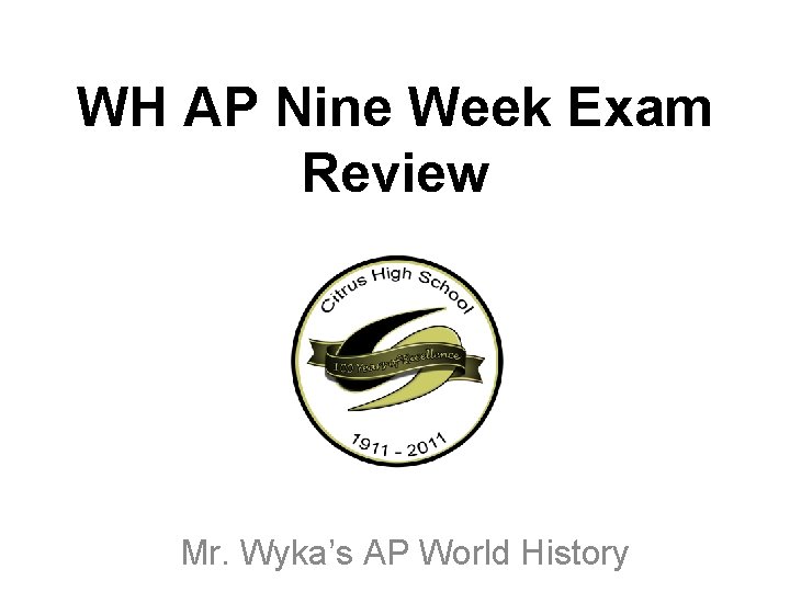 WH AP Nine Week Exam Review Mr. Wyka’s AP World History 
