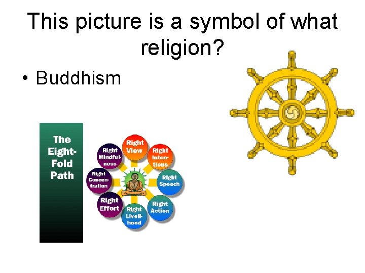 This picture is a symbol of what religion? • Buddhism 