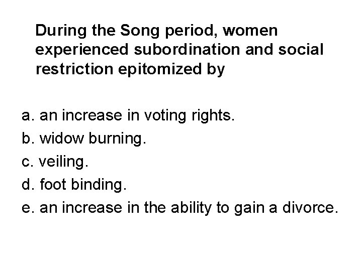 During the Song period, women experienced subordination and social restriction epitomized by a. an