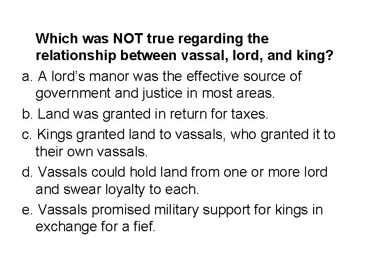 Which was NOT true regarding the relationship between vassal, lord, and king? a. A