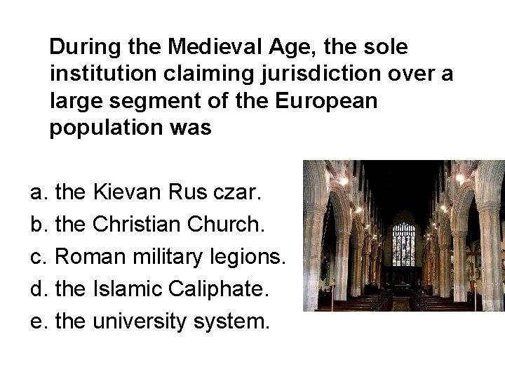 During the Medieval Age, the sole institution claiming jurisdiction over a large segment of