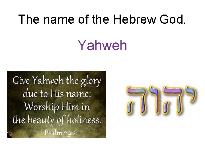 The name of the Hebrew God. Yahweh 