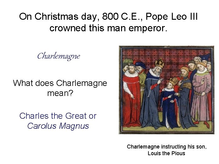 On Christmas day, 800 C. E. , Pope Leo III crowned this man emperor.