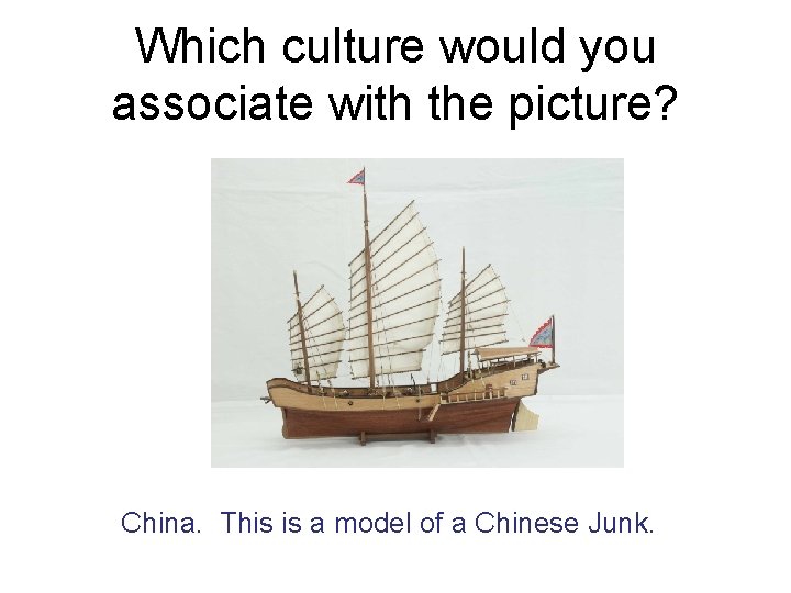 Which culture would you associate with the picture? China. This is a model of