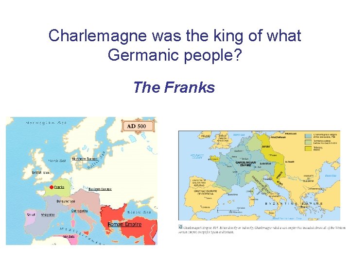 Charlemagne was the king of what Germanic people? The Franks 