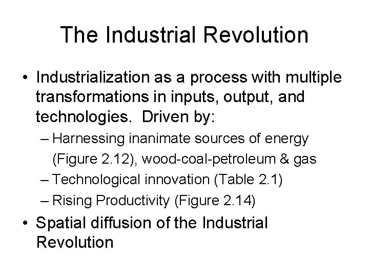 The Industrial Revolution • Industrialization as a process with multiple transformations in inputs, output,