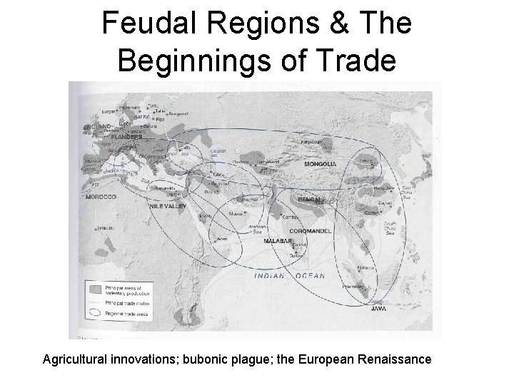 Feudal Regions & The Beginnings of Trade Agricultural innovations; bubonic plague; the European Renaissance