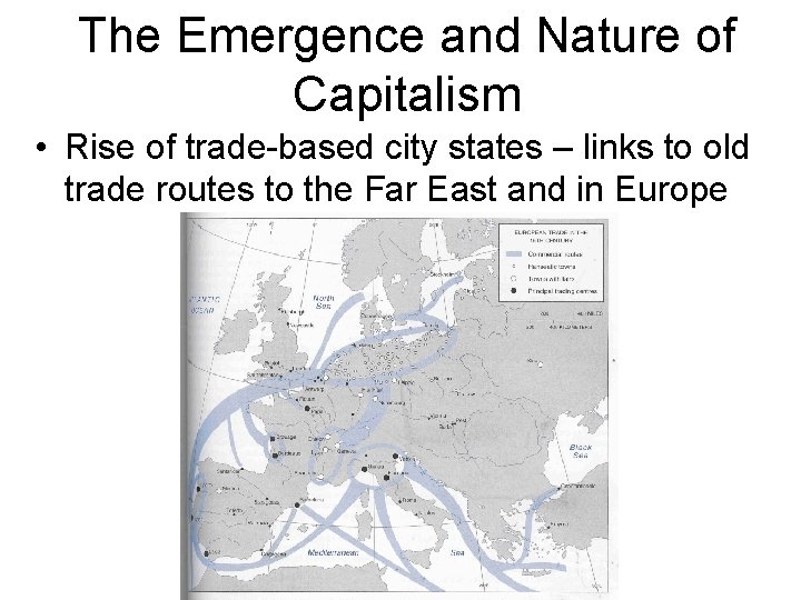 The Emergence and Nature of Capitalism • Rise of trade-based city states – links