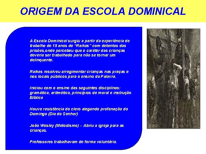 ORIGEM DA ESCOLA DOMINICAL • A Escola Dominical surgiu a partir da experiência de ORIGEM DA ESCOLA DOMINICAL • A Escola Dominical surgiu a partir da experiência de