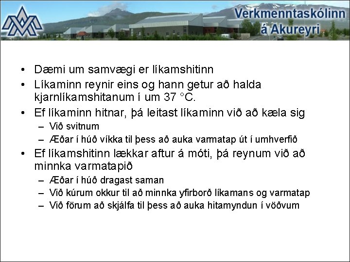 • Dæmi um samvægi er líkamshitinn • Líkaminn reynir eins og hann getur • Dæmi um samvægi er líkamshitinn • Líkaminn reynir eins og hann getur