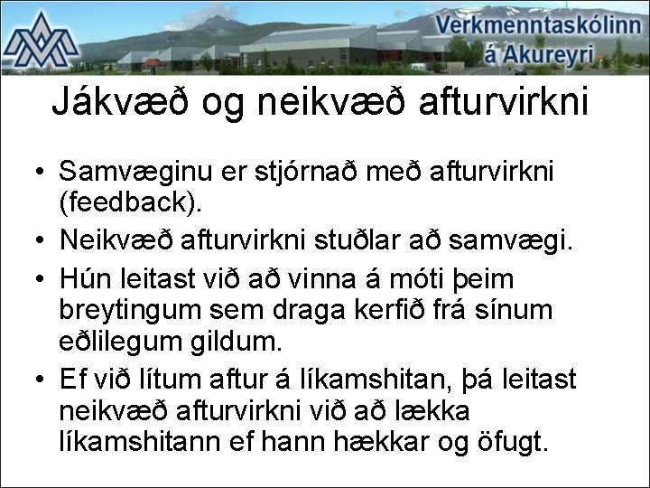 Jákvæð og neikvæð afturvirkni • Samvæginu er stjórnað með afturvirkni (feedback). • Neikvæð afturvirkni Jákvæð og neikvæð afturvirkni • Samvæginu er stjórnað með afturvirkni (feedback). • Neikvæð afturvirkni