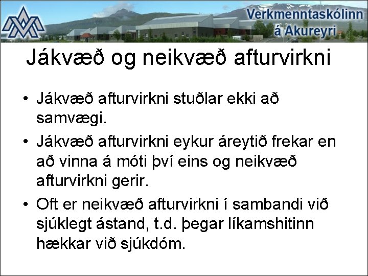 Jákvæð og neikvæð afturvirkni • Jákvæð afturvirkni stuðlar ekki að samvægi. • Jákvæð afturvirkni