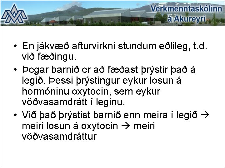  • En jákvæð afturvirkni stundum eðlileg, t. d. við fæðingu. • Þegar barnið