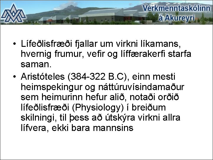 • Lífeðlisfræði fjallar um virkni líkamans, hvernig frumur, vefir og líffærakerfi starfa saman. • Lífeðlisfræði fjallar um virkni líkamans, hvernig frumur, vefir og líffærakerfi starfa saman.