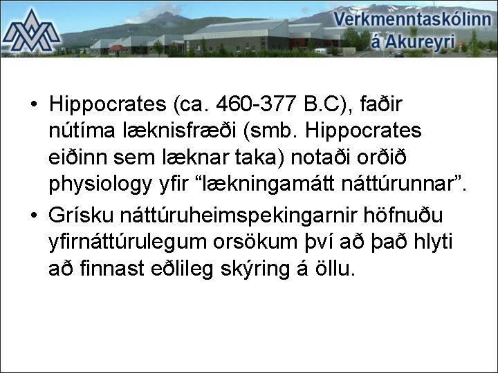  • Hippocrates (ca. 460 -377 B. C), faðir nútíma læknisfræði (smb. Hippocrates eiðinn