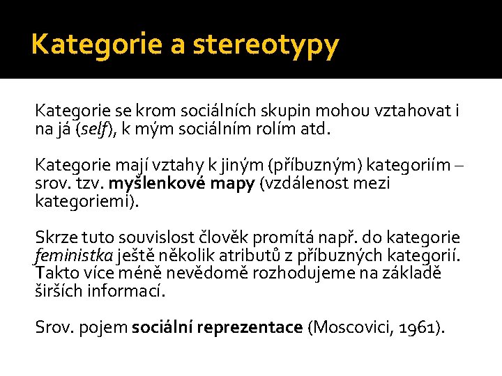 Kategorie a stereotypy Kategorie se krom sociálních skupin mohou vztahovat i na já (self), Kategorie a stereotypy Kategorie se krom sociálních skupin mohou vztahovat i na já (self),