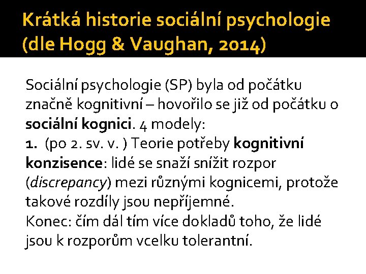 Krátká historie sociální psychologie (dle Hogg & Vaughan, 2014) Sociální psychologie (SP) byla od Krátká historie sociální psychologie (dle Hogg & Vaughan, 2014) Sociální psychologie (SP) byla od