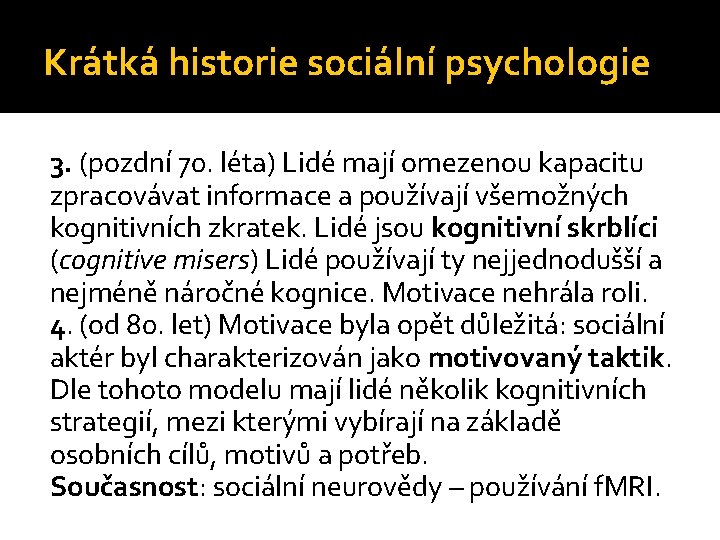 Krátká historie sociální psychologie 3. (pozdní 70. léta) Lidé mají omezenou kapacitu zpracovávat informace Krátká historie sociální psychologie 3. (pozdní 70. léta) Lidé mají omezenou kapacitu zpracovávat informace