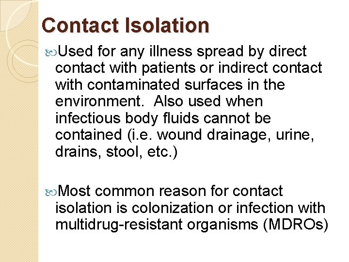 Contact Isolation Used for any illness spread by direct contact with patients or indirect