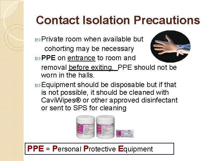 Contact Isolation Precautions Private room when available but cohorting may be necessary PPE on